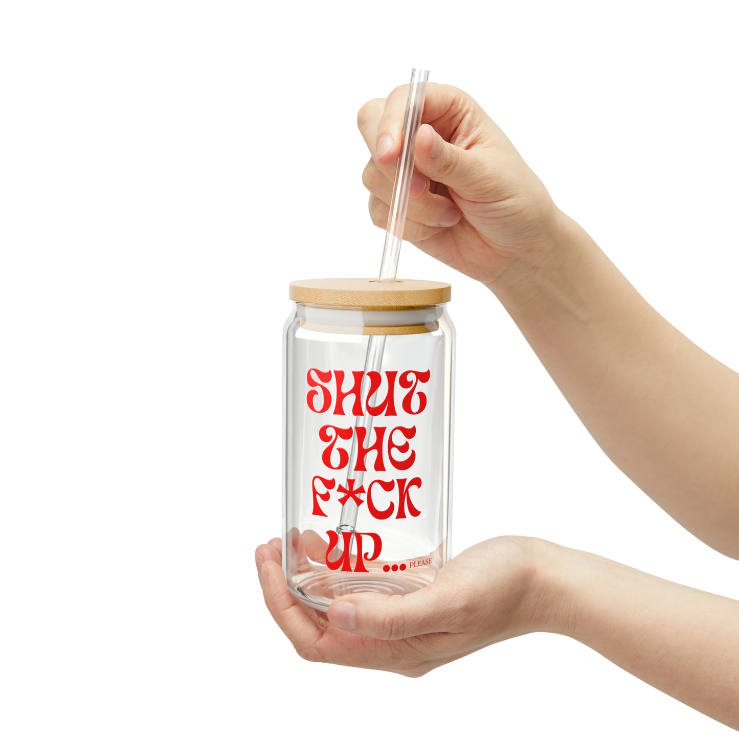 SHUT UP - Sipper Glass, 16oz