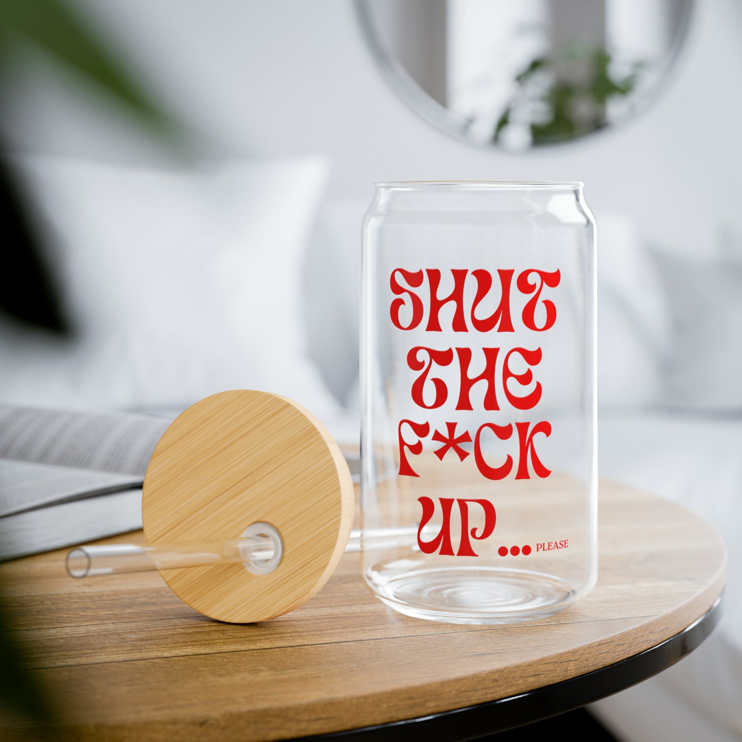 SHUT UP - Sipper Glass, 16oz