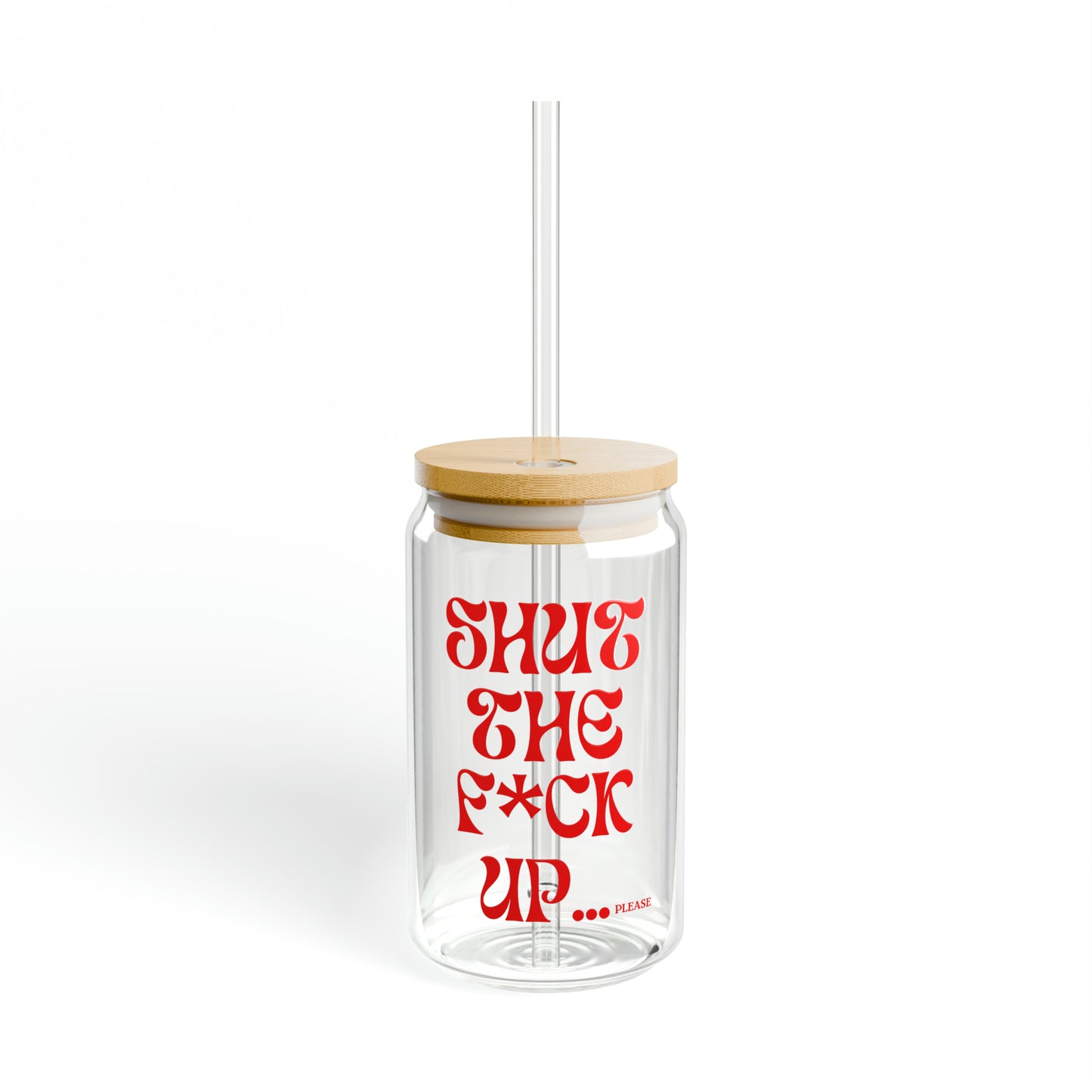 SHUT UP - Sipper Glass, 16oz