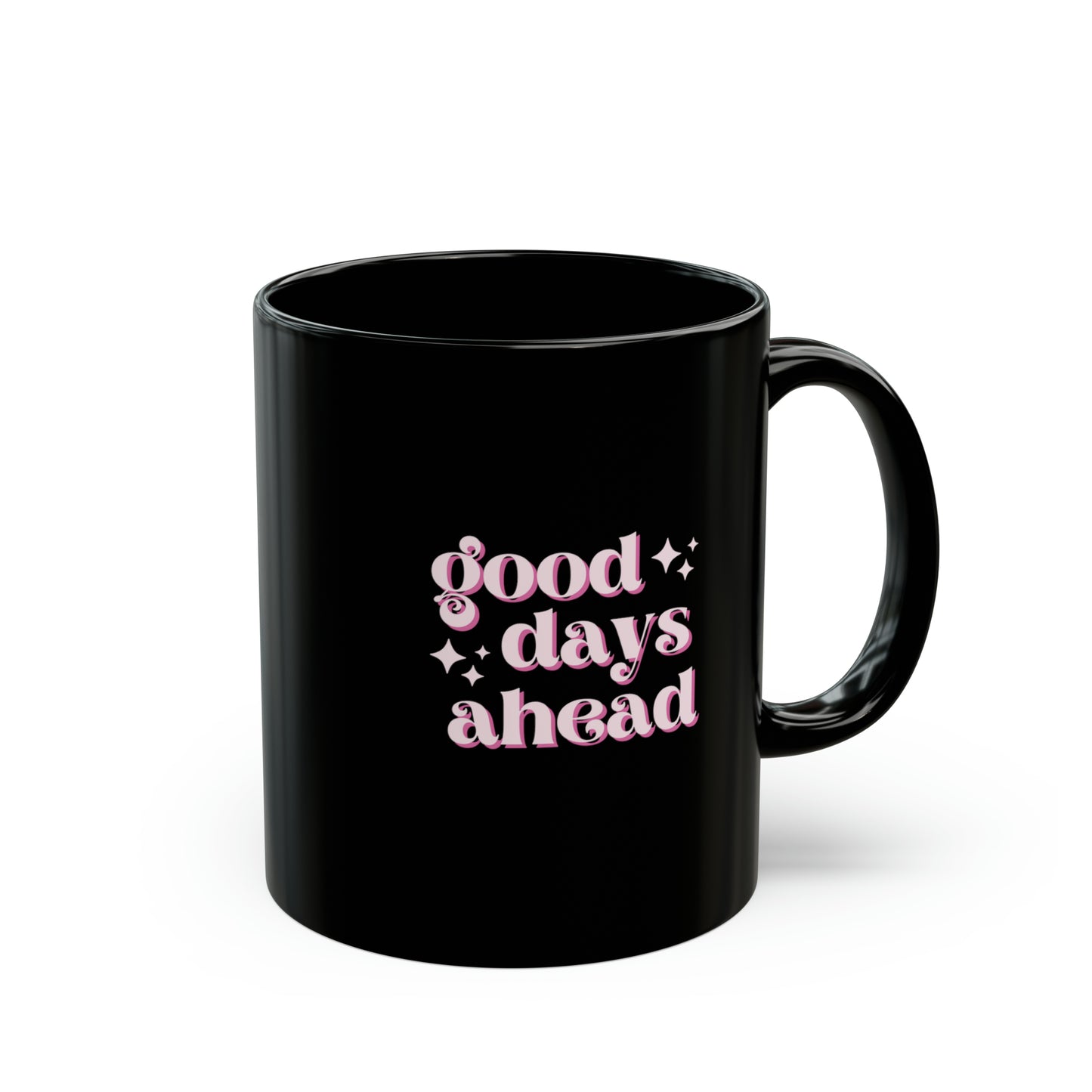 GOOD DAYS AHEAD - Black Mug (11oz)