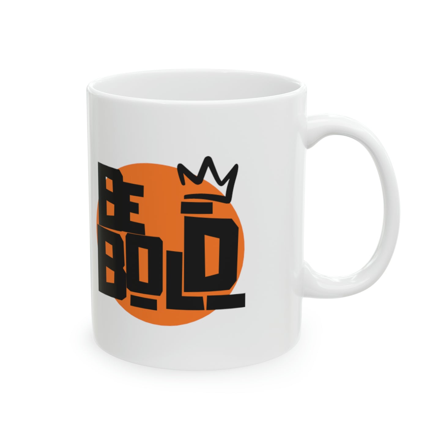 Be Bold - Ceramic Mug (11oz)