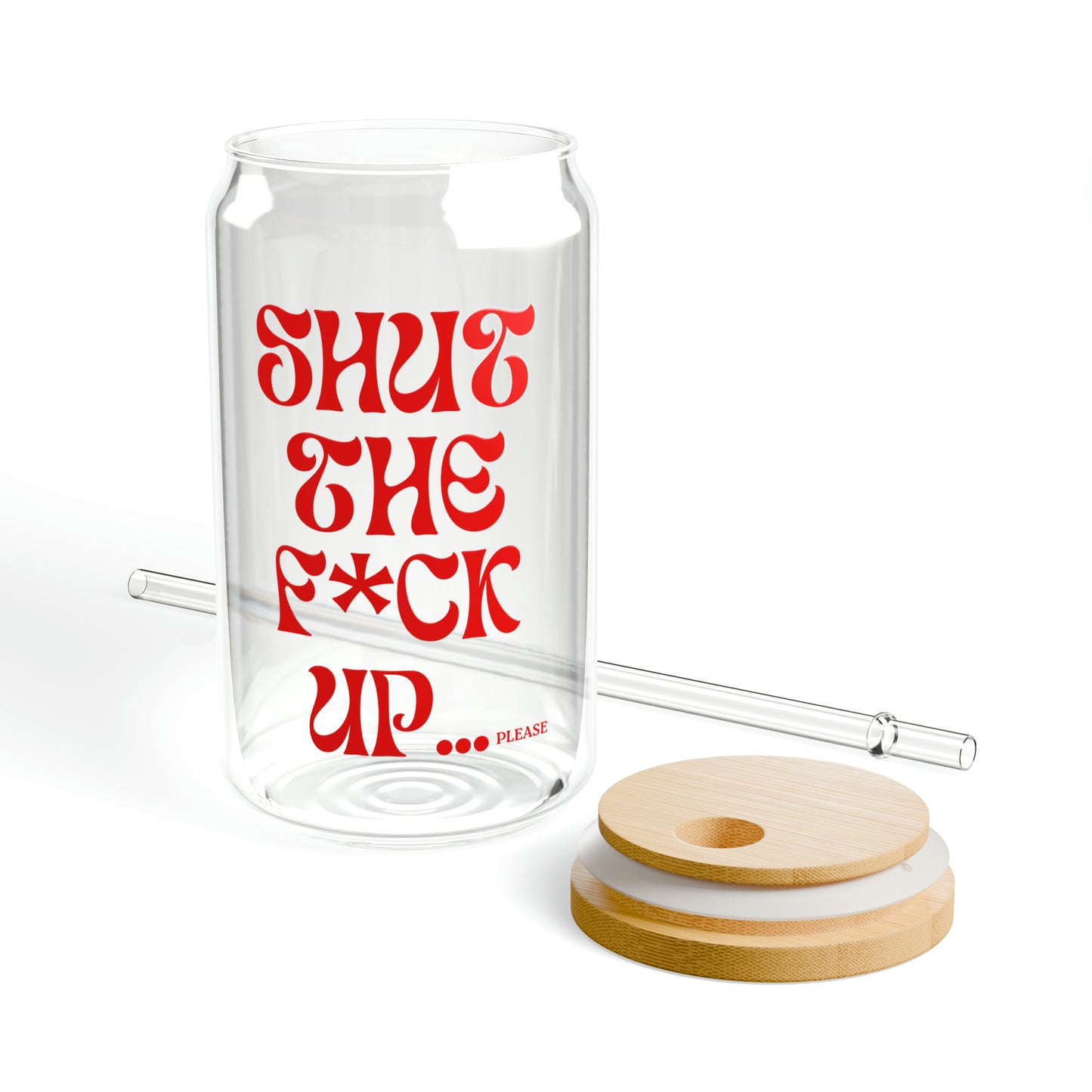 SHUT UP - Sipper Glass, 16oz